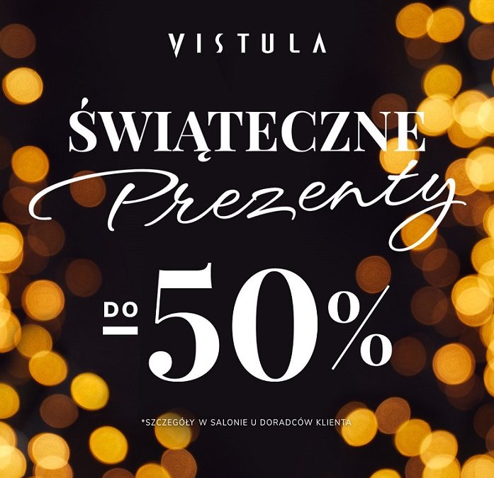 Świąteczne prezenty do -50% w salonie VISTULA